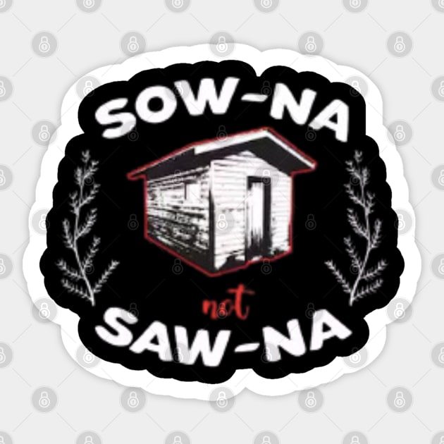 Sow-Na Not Saw-Na Yooper Merch Sticker by The Yooper Life